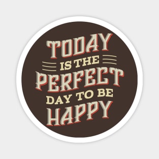 Today is the Perfect day to be Happy Magnet